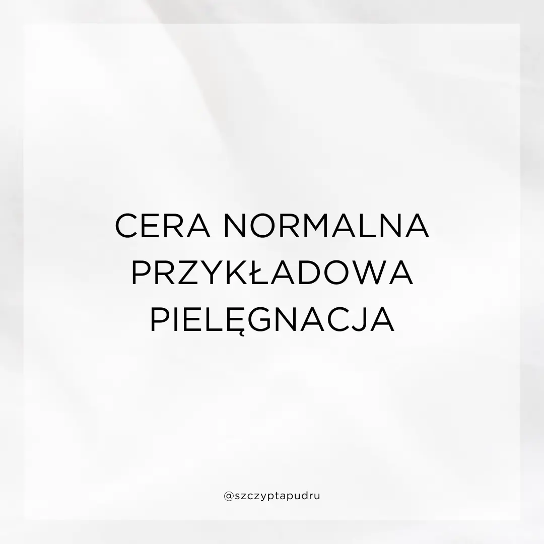 Cera normalna – przykładowa pielęgnacja produktami z drogerii