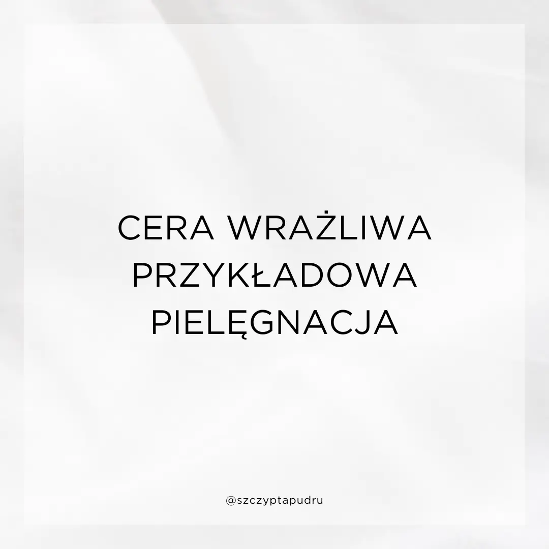 cera wrazliwa - przykładowy zestaw kosmetyków