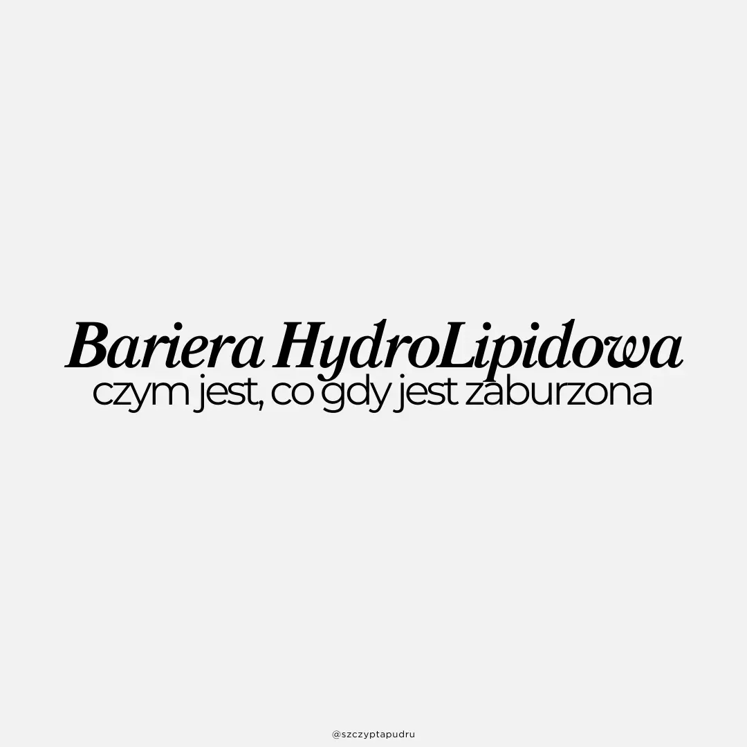 Bariera HydroLipidowa skóry - czym jest, co gdy jest zaburzona, polecenia produktów