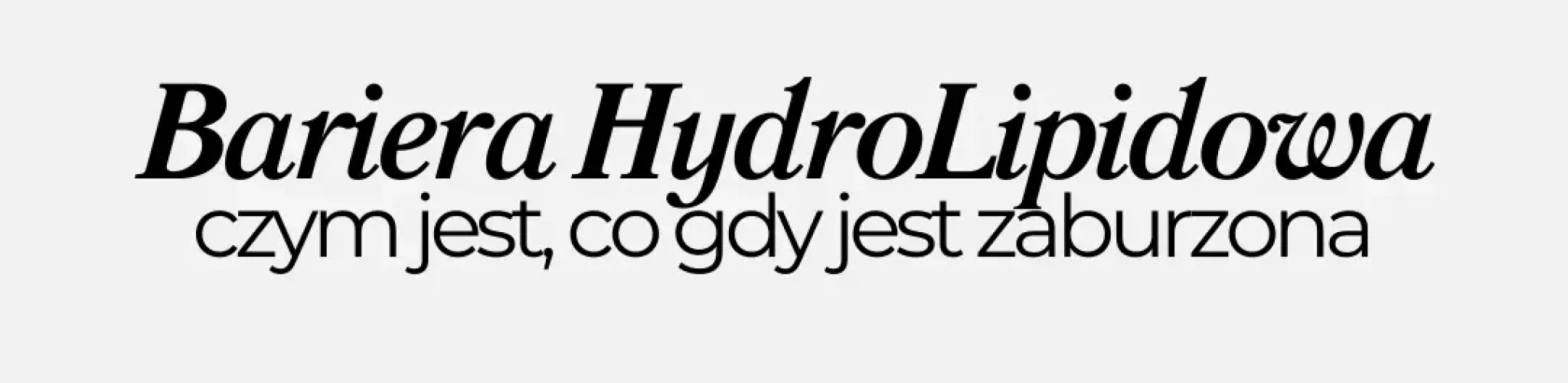 Bariera HydroLipidowa skóry - czym jest, co gdy jest zaburzona, polecenia produktów